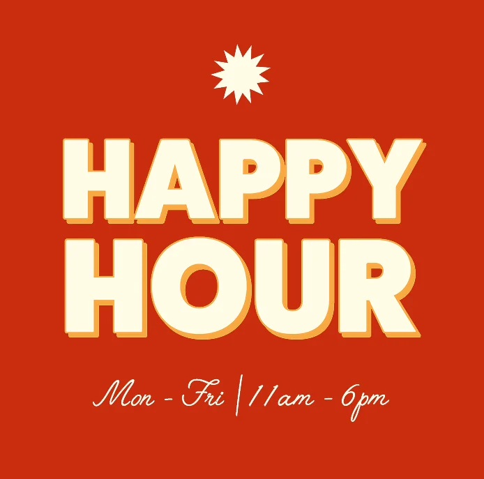 Happy Hour, Monday to Friday, 11am to 6pm